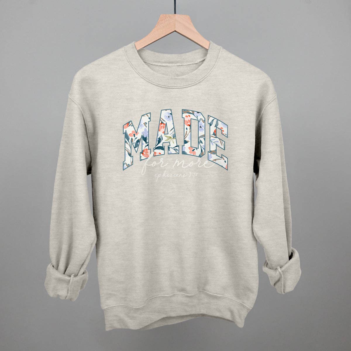 Made For More Floral - tee or sweatshirt