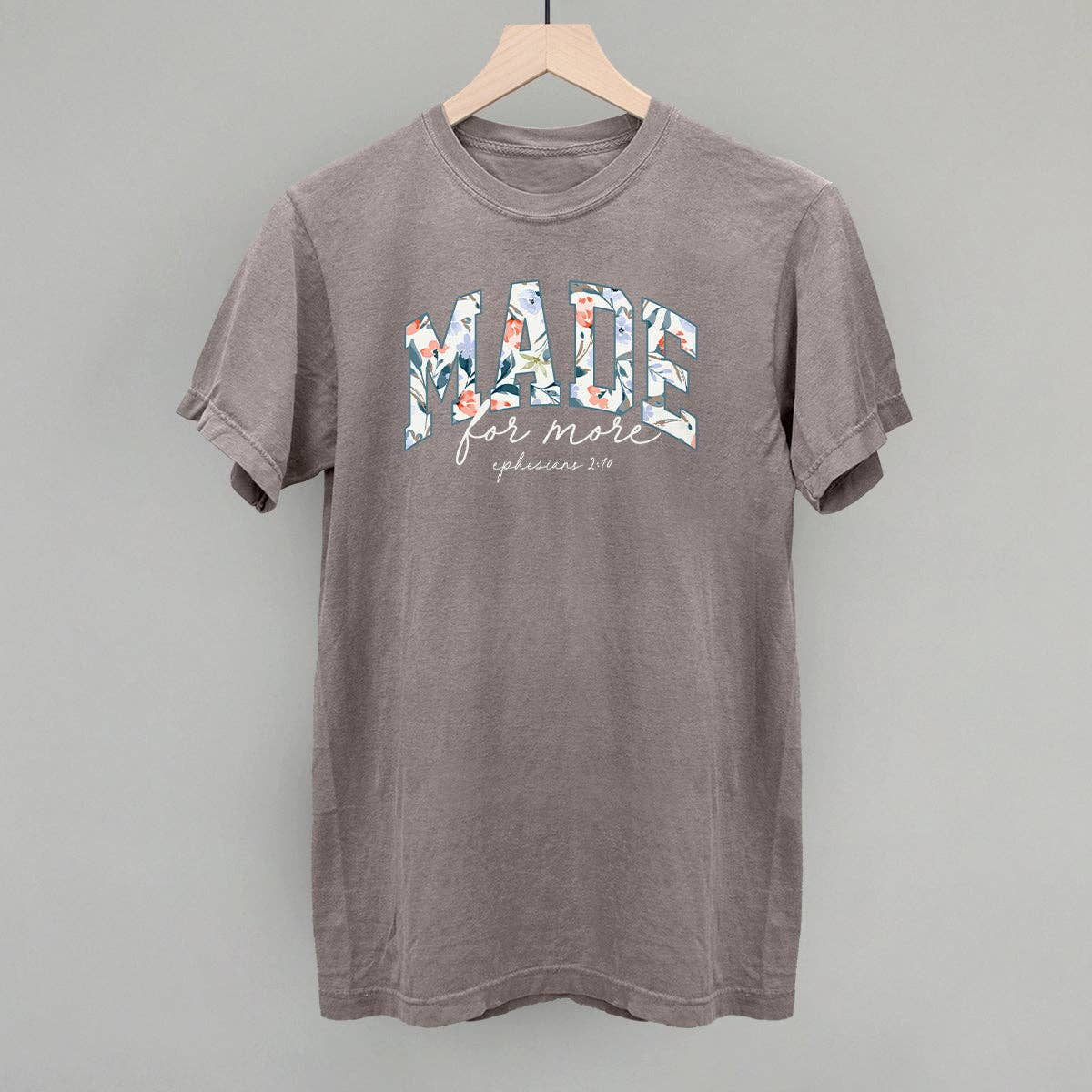 Made For More Floral - tee or sweatshirt