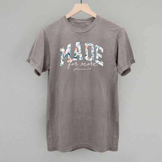 Made For More Floral - tee or sweatshirt